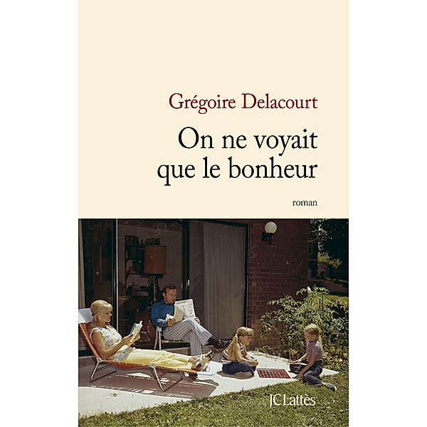 On ne voyait que le bonheur / Littérature française, Grégoire Delacourt