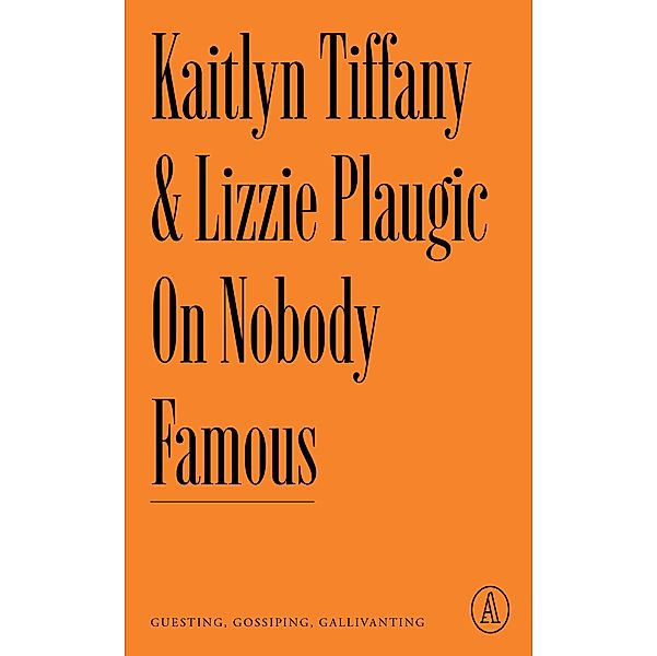 On Nobody Famous / Atlantic Editions, Kaitlyn Tiffany, Lizzie Plaugic