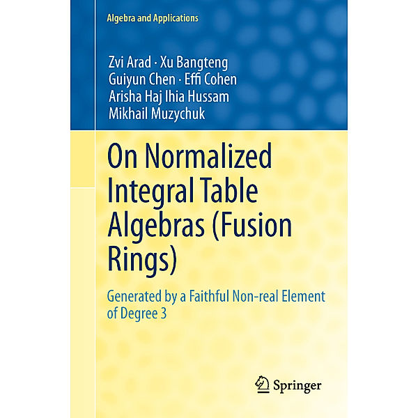 On Normalized Integral Table Algebras (Fusion Rings), Zvi Arad, Xu Bangteng, Guiyun Chen, Effi Cohen, Arisha Haj Ihia Hussam, Mikhail Muzychuk