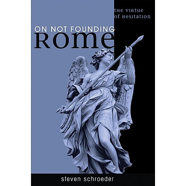 On Not Founding Rome, Steven Schroeder