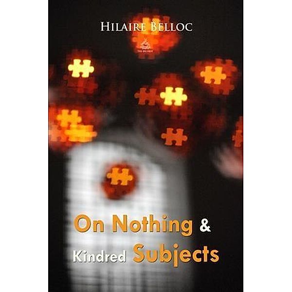 On Nothing & Kindred Subjects, Hilaire Belloc