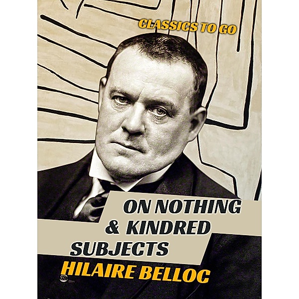 On Nothing & Kindred Subjects, Hilaire Belloc