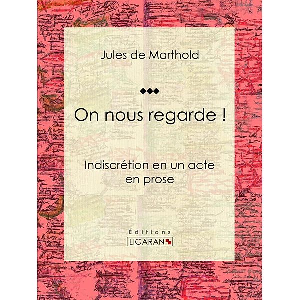 On nous regarde !, Ligaran, Jules De Marthold