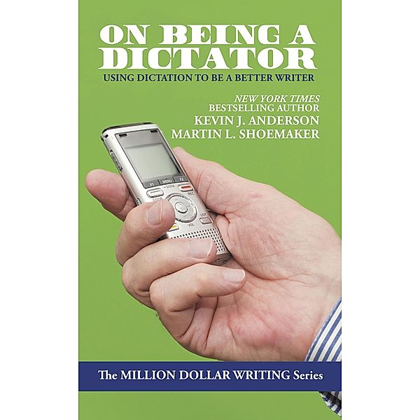 On On Being a Dictator / Million Dollar Writing Series, Kevin J. Anderson, Martin L. Shoemaker