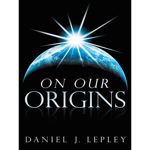 On Our Origins, Daniel J. Lepley