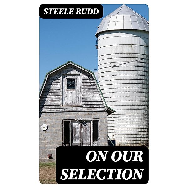 On Our Selection, Steele Rudd