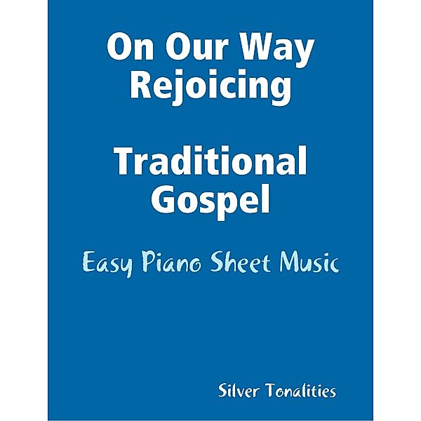 On Our Way Rejoicing Traditional Gospel - Easy Piano Sheet Music, Silver Tonalities