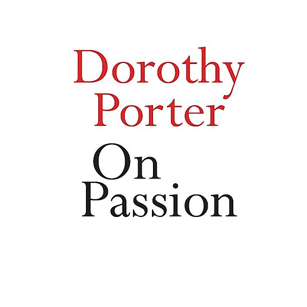 On Passion / On Series, Dorothy Porter