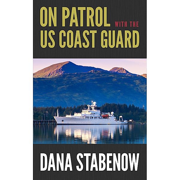 On Patrol with the US Coast Guard / Head of Zeus -- an Aries Book, Dana Stabenow