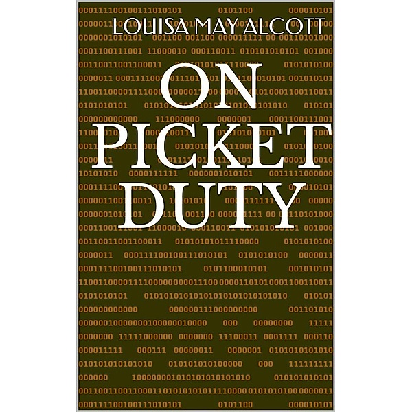 On Picket Duty, Louisa May Alcott