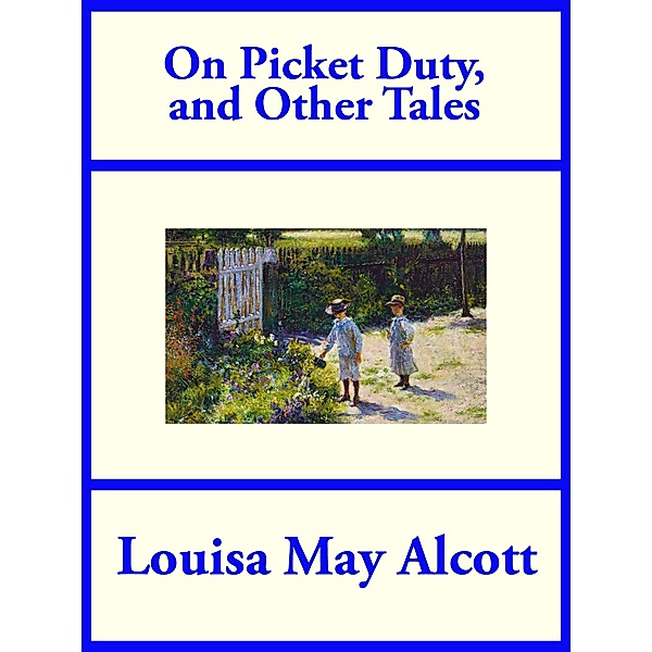 On Picket Duty and Other Stories, Louisa May Alcott