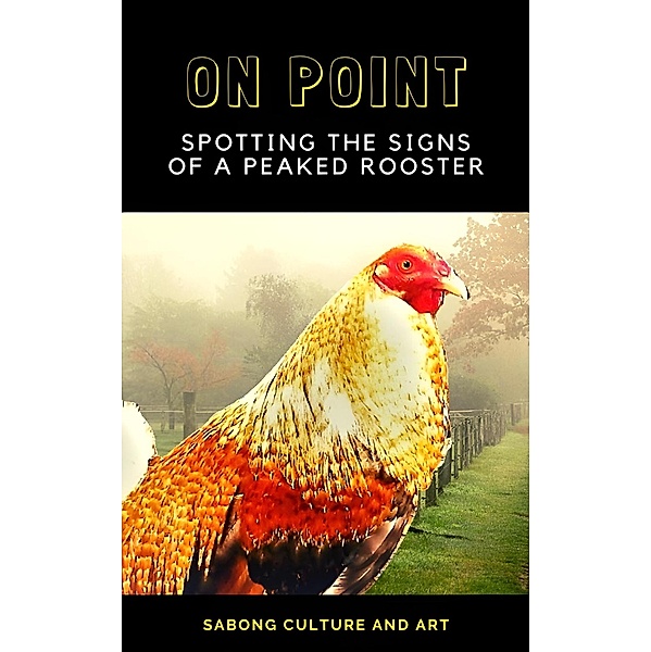 On Point: Spotting the Signs of A Peaked Rooster, Sabong Culture and Art