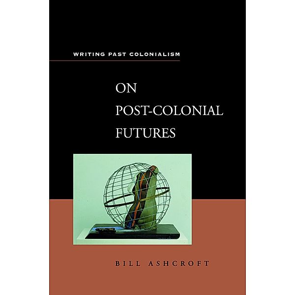 On Post-Colonial Futures, Bill Ashcroft