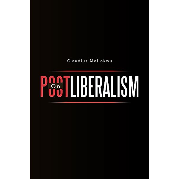 On Postliberalism, Claudius Mollokwu