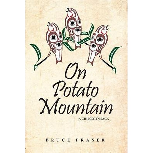On Potato Mountain / A Chilcotin Saga Bd.1, Bruce Fraser