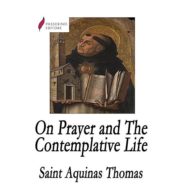 On Prayer and The Contemplative Life, St. Thomas Aquinas