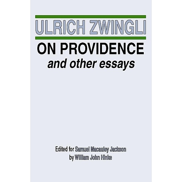 On Providence and Other Essays / The Latin Works and Correspondence of Huldreich Zwingli Bd.2, Ulrich Zwingli