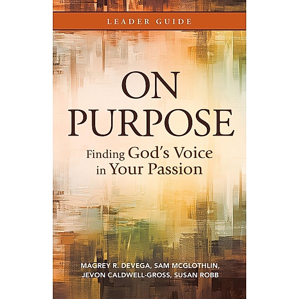 On Purpose Leader Guide, Magrey Devega, Sam McGlothlin, Jevon Caldwell-Gross, Susan Robb