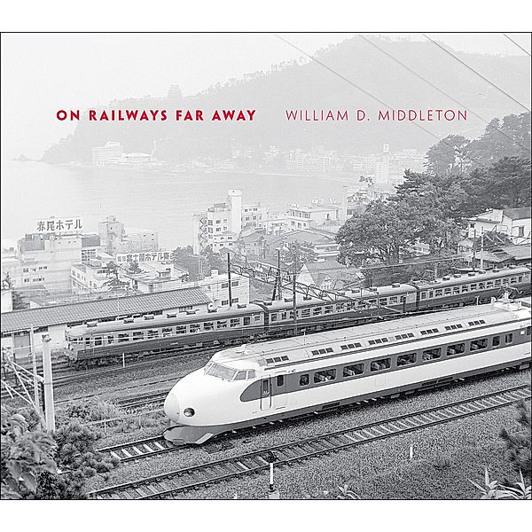 On Railways Far Away / Railroads Past and Present, William D. Middleton