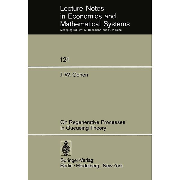 On Regenerative Processes in Queueing Theory / Lecture Notes in Economics and Mathematical Systems Bd.121, Jacob W. Cohen