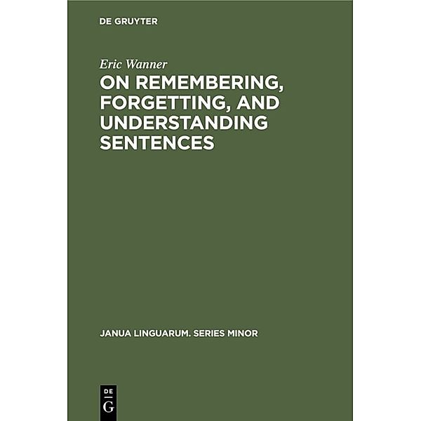 On remembering, forgetting, and understanding sentences, Eric Wanner