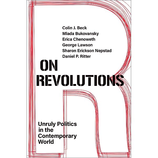 On Revolutions, Colin J. Beck, Mlada Bukovansky, Erica Chenoweth, George Lawson, Sharon Erickson Nepstad, Daniel P. Ritter