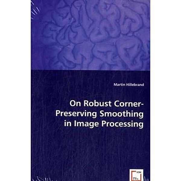 On Robust Corner-Preserving Smoothingin Image Processing; ., Martin Hillebrand