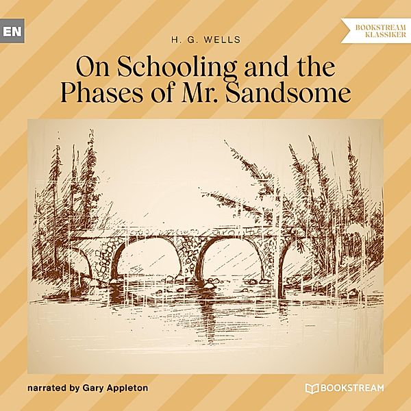 On Schooling and the Phases of Mr. Sandsome, H. G. Wells