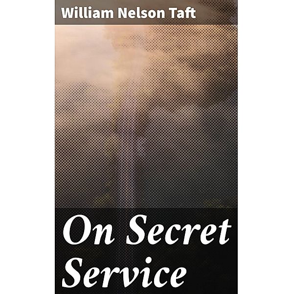 On Secret Service, William Nelson Taft