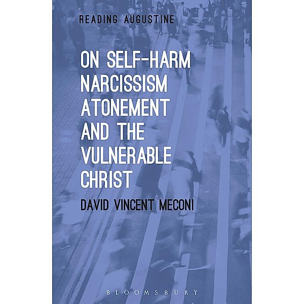 On Self-Harm, Narcissism, Atonement, and the Vulnerable Christ, David Vincent Meconi