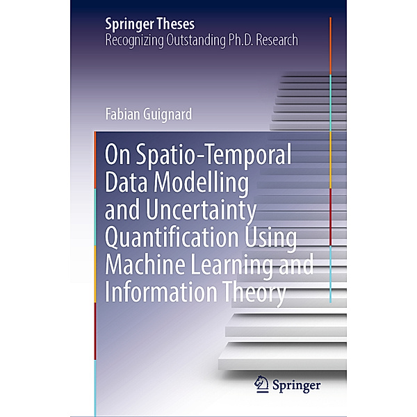 On Spatio-Temporal Data Modelling and Uncertainty Quantification Using Machine Learning and Information Theory, Fabian Guignard
