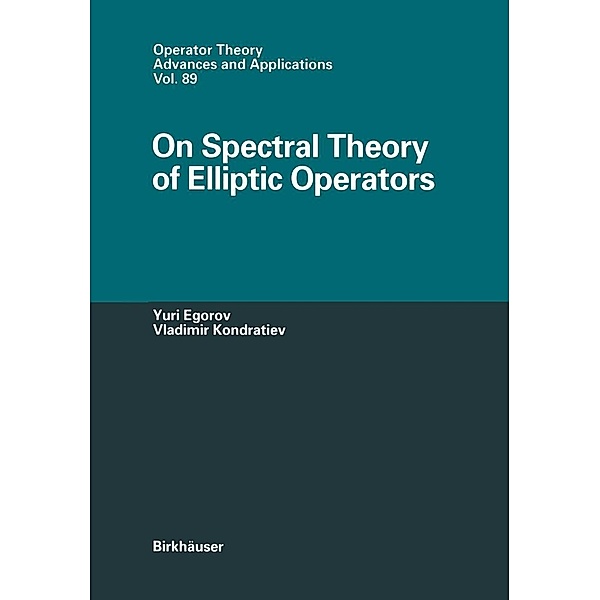 On Spectral Theory of Elliptic Operators / Operator Theory: Advances and Applications Bd.89, Yuri V. Egorov, Vladimir A. Kondratiev