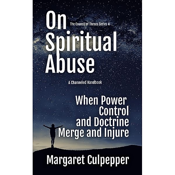 On Spiritual Abuse: When Power, Control, and Doctrine Merge and Injure (The Council of Threes, #4) / The Council of Threes, Margaret Culpepper