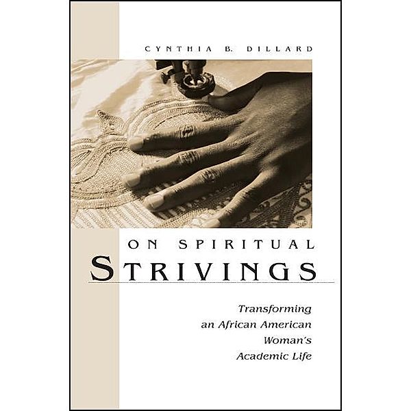 On Spiritual Strivings / SUNY series in Women in Education, Cynthia B. Dillard