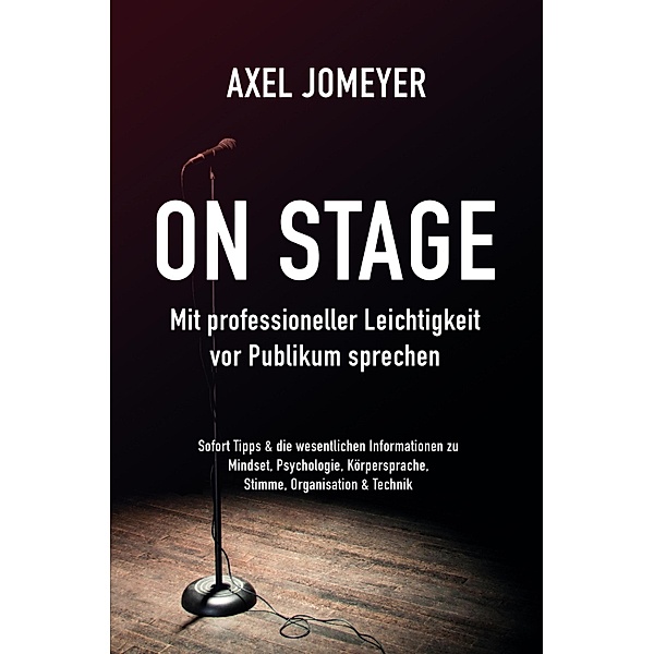 On Stage Mit professioneller Leichtigkeit vor Publikum sprechen, Axel Jomeyer