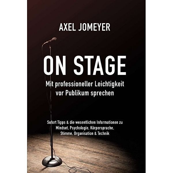 On Stage Mit professioneller Leichtigkeit vor Publikum sprechen, Axel Jomeyer