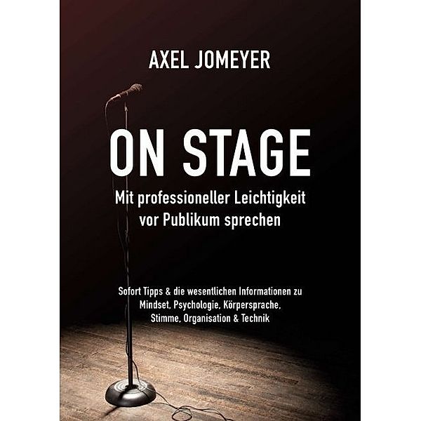 On Stage Mit professioneller Leichtigkeit vor Publikum sprechen, Axel Jomeyer