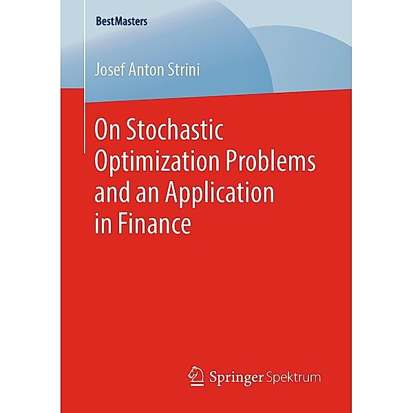 On Stochastic Optimization Problems and an Application in Finance / BestMasters, Josef Anton Strini