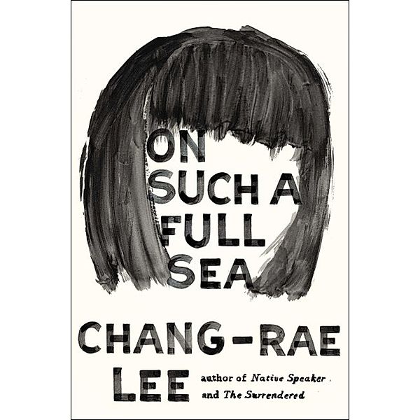 On Such a Full Sea, Chang-Rae Lee