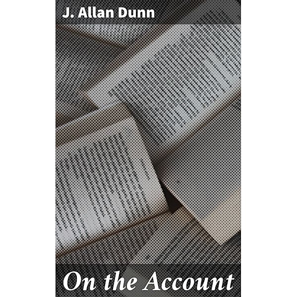 On the Account, J. Allan Dunn