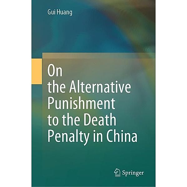 On the Alternative Punishment to the Death Penalty in China, Gui Huang
