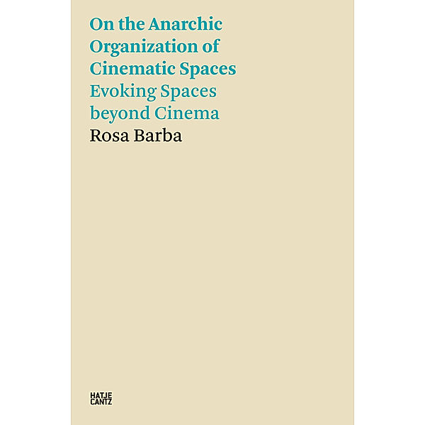 On the Anarchic Organization of Cinematic Spaces - Evoking Spaces beyond Cinema, Rosa Barba