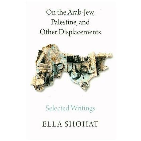 On the Arab-Jew, Palestine, and Other Displacements, Ella Shohat