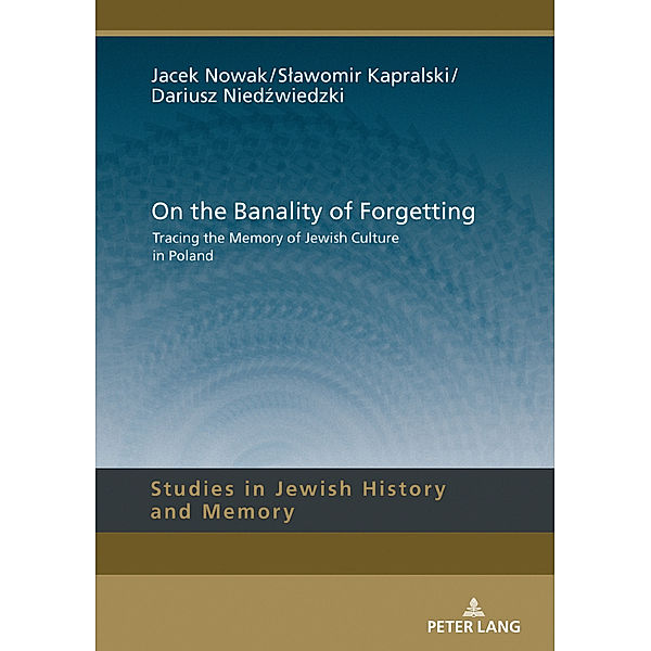 On the Banality of Forgetting, Jacek Nowak, Slawomir Kapralski, Dariusz Niedzwiedzki