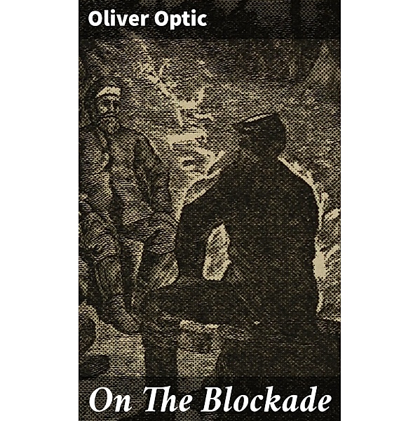 On The Blockade, Oliver Optic