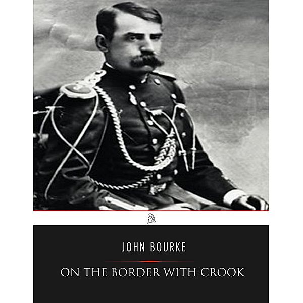 On The Border With Crook, John Gregory Bourke