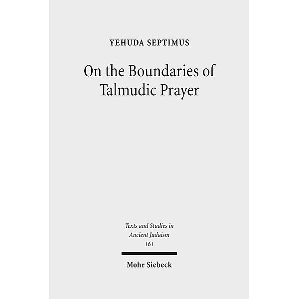 On the Boundaries of Talmudic Prayer, Yehuda Septimus