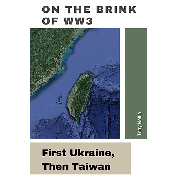 On The Brink Of WW3: First Ukraine, Then Taiwan, Terry Nettle