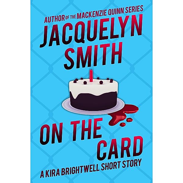 On the Card: A Kira Brightwell Short Story (Kira Brightwell Quick Cases) / Kira Brightwell Quick Cases, Jacquelyn Smith