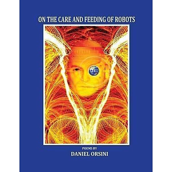 On the Care and Feeding of Robots / Quaternity Books, Daniel Orsini